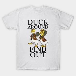 Duck Around, Find Out T-Shirt